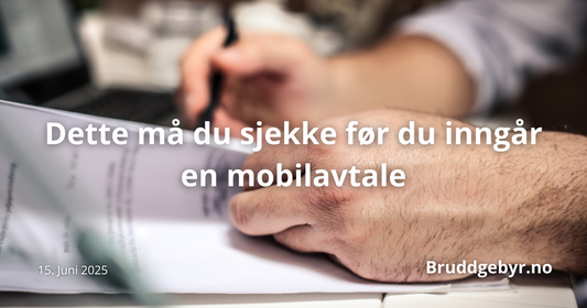 Dette må du sjekke før du inngår en mobilavtale
