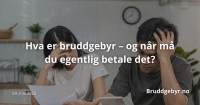 Hva er bruddgebyr – og når må du egentlig betale det?