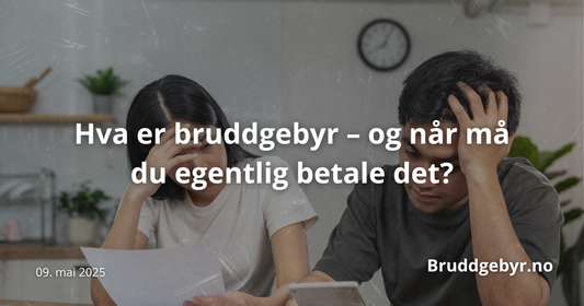 Hva er bruddgebyr – og når må du egentlig betale det?
